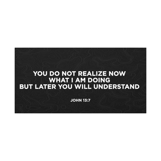 John 13:7 – You Do Not Realize Now